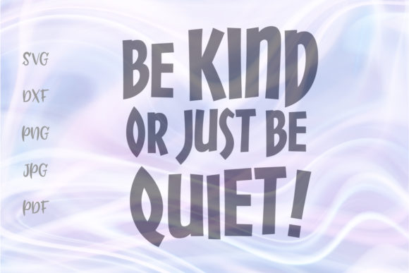 Be Kind or Just Be Quiet Funny Cut File Review