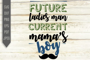 Future Ladies Man Current Mama's Boy SVG Review